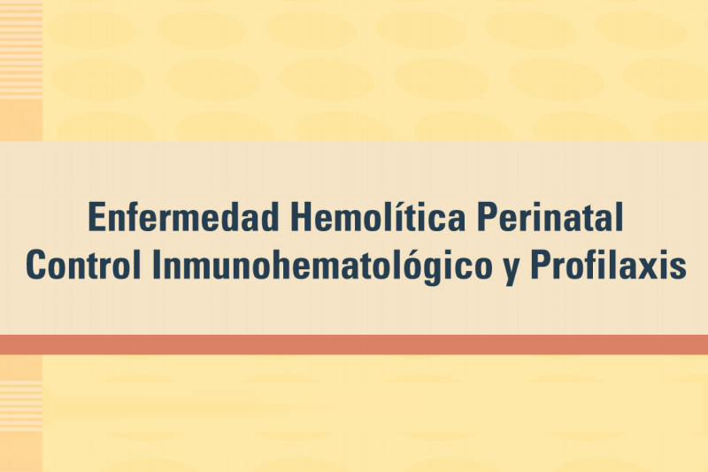 Enfermedad hemolítica perinatal: control inmunohematológico y profilaxis
