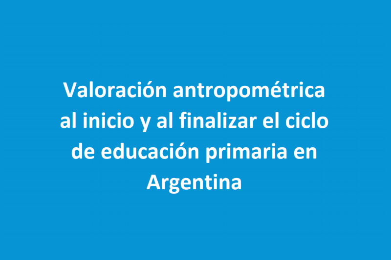 Valoración antropométrica al inicio y al finalizar el ciclo de educación primaria en Argentina