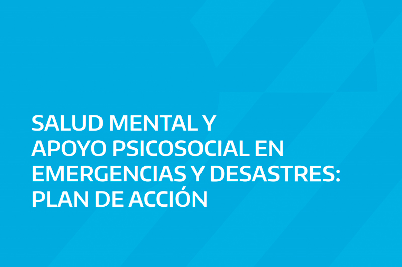 Salud mental y apoyo psicosocial en emergencias y desastres: Plan de acción