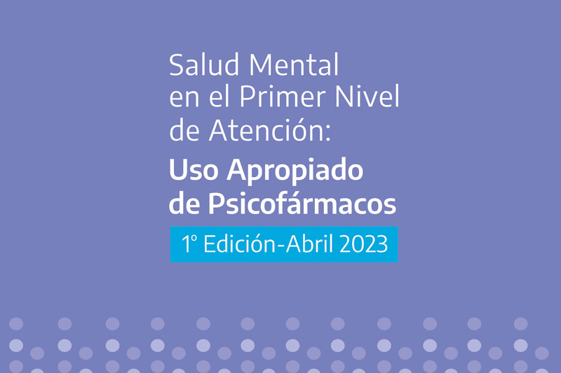 Salud Mental en el Primer Nivel de Atención: Uso de Psicofármacos 1era Edición Abril 2023